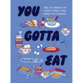 You Gotta Eat: Real-Life Strategies for Feeding Yourself When Cooking Feels Impossible