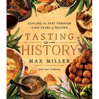 Tasting History: Explore the Past Through 4,000 Years of Recipes (a Cookbook) - Hardcover