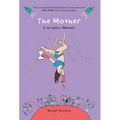 The Mother: A Graphic Memoir
