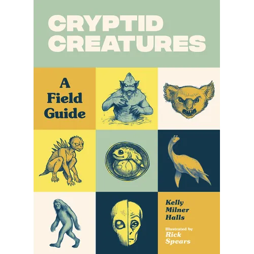 Cryptid Creatures: A Field Guide to 50 Fascinating Beasts