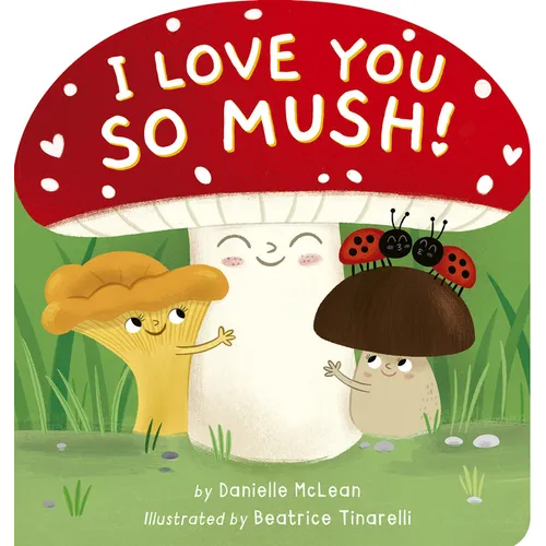 I Love You So Mush!: A Mushroom Friends Story Book