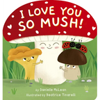 I Love You So Mush!: A Mushroom Friends Story Book