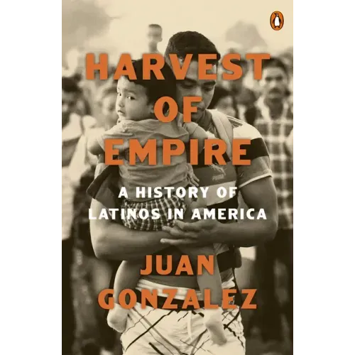 Harvest of Empire: A History of Latinos in America: Second Revised and Updated Edition