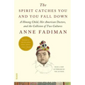 The Spirit Catches You and You Fall Down: A Hmong Child, Her American Doctors, and the Collision of Two Cultures