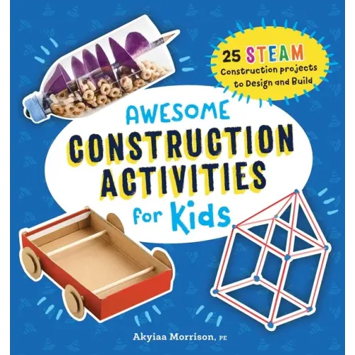 Awesome Construction Activities for Kids: 25 Steam Construction Projects to Design and Build