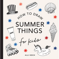 Summer Things: How to Draw Books for Kids Featuring Beach Fun, Summer Camp, Picnics, and More
