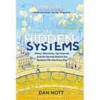 Hidden Systems: Water, Electricity, the Internet, and the Secrets Behind the Systems We Use Every Day (a Graphic Novel) - Paperback