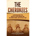 The Cherokees: A Captivating Guide to the History of a Native American Tribe, the Cherokee Removal, and the Trail of Tears