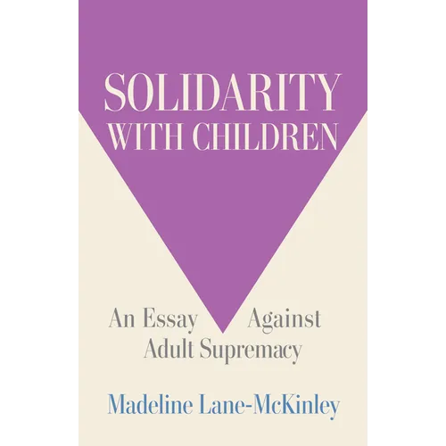 Solidarity with Children: An Essay Against Adult Supremacy