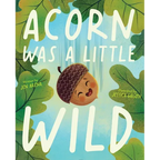 Acorn Was a Little Wild - Hardcover