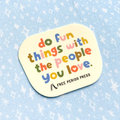 Do Fun Things With The People You Love Vinyl Decal Sticker