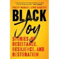 Black Joy: Stories of Resistance, Resilience, and Restoration