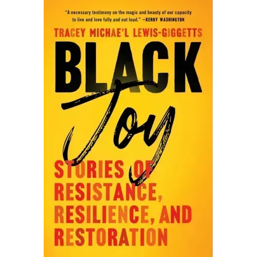 Black Joy: Stories of Resistance, Resilience, and Restoration