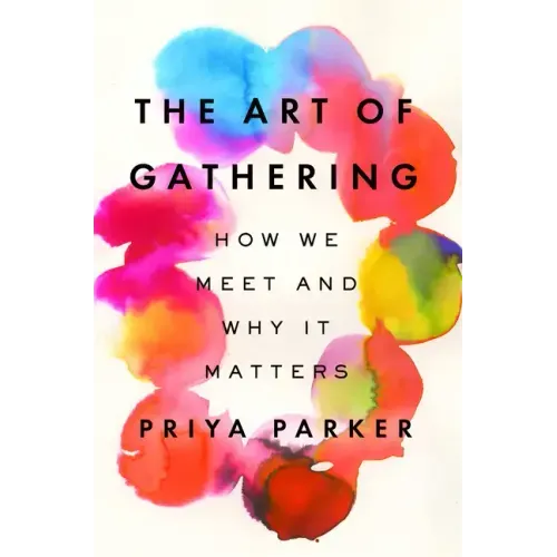 The Art of Gathering: How We Meet and Why It Matters