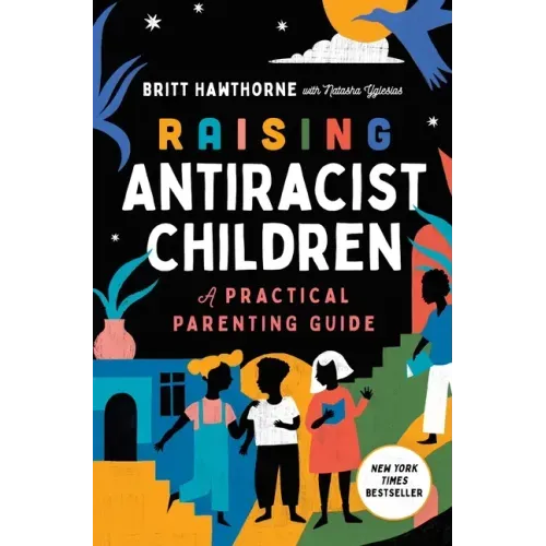Raising Antiracist Children: A Practical Parenting Guide