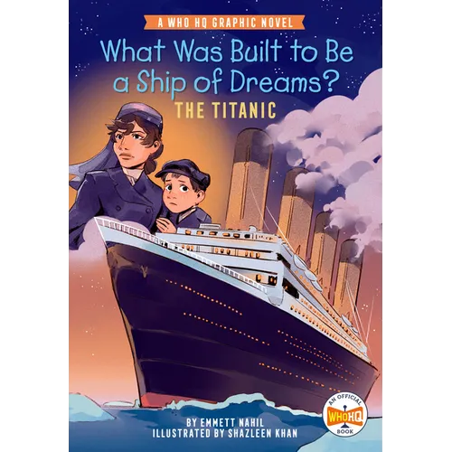 What Was Built to Be a Ship of Dreams?: The Titanic: A Who HQ Graphic Novel