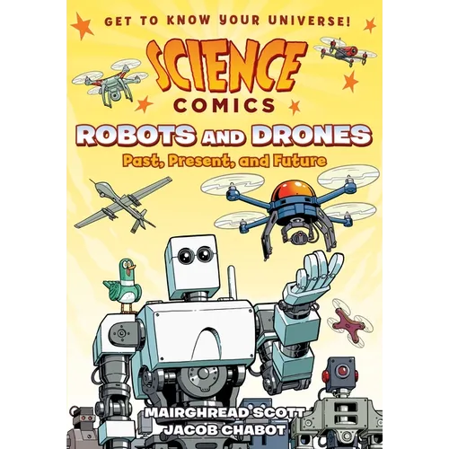 Science Comics: Robots and Drones: Past, Present, and Future