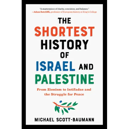Shortest History of Israel and Palestine: From Zionism to Intifadas and the Struggle for Peace