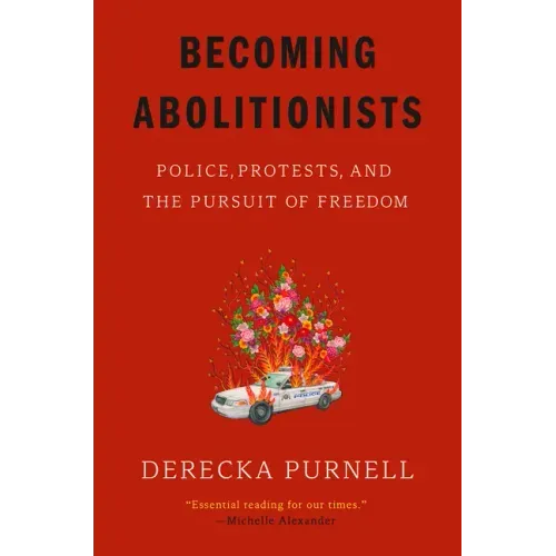 Becoming Abolitionists: Police, Protests, and the Pursuit of Freedom