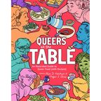 Queers at the Table: An Illustrated Guide to Queer Food (with Recipes) - Paperback
