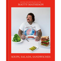 Matty Matheson: Soups, Salads, Sandwiches: A Cookbook