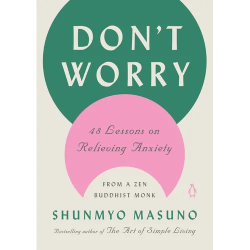 Don't Worry: 48 Lessons on Relieving Anxiety from a Zen Buddhist Monk