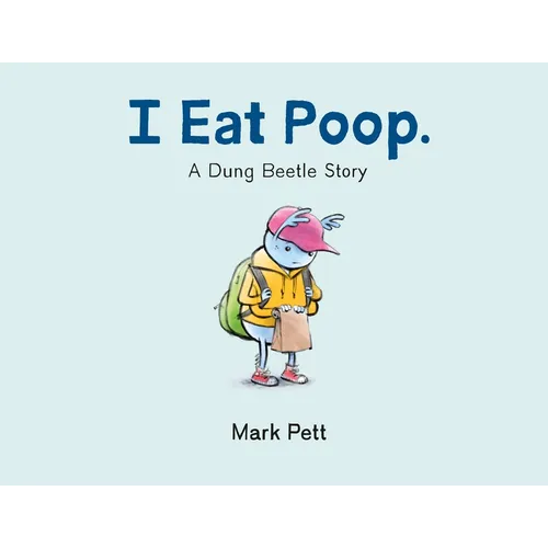 I Eat Poop.: A Dung Beetle Story