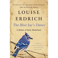 The Blue Jay's Dance: A Memoir of Early Motherhood
