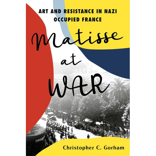 Matisse at War: Art and Resistance in Nazi Occupied France