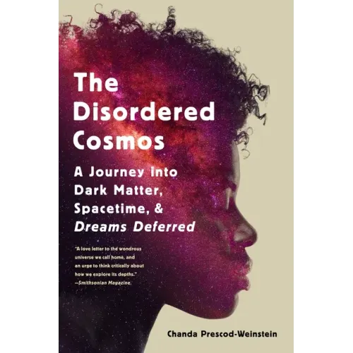 The Disordered Cosmos: A Journey Into Dark Matter, Spacetime, and Dreams Deferred