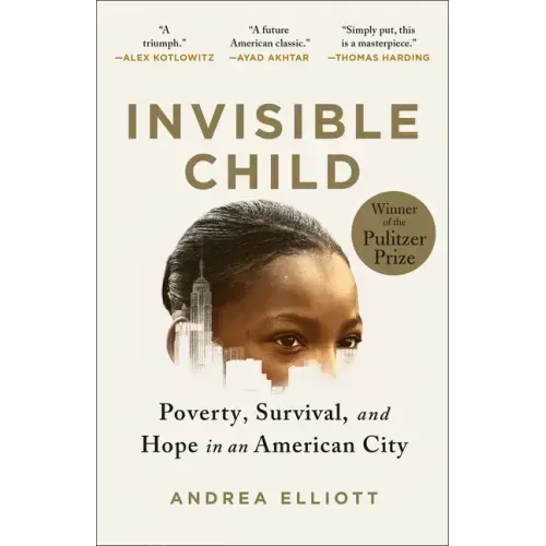 Invisible Child: Poverty, Survival & Hope in an American City (Pulitzer Prize Winner)