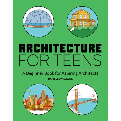 Architecture for Teens: A Beginner's Book for Aspiring Architects