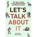 Let's Talk about It: The Teen's Guide to Sex, Relationships, and Being a Human (a Graphic Novel)