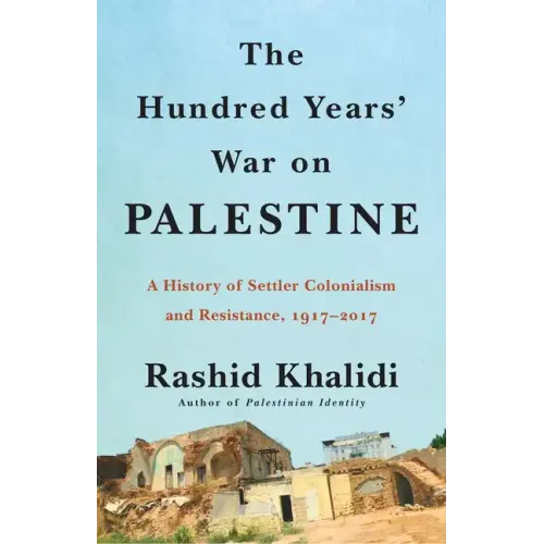 The Hundred Years' War on Palestine: A History of Settler Colonialism and Resistance, 1917-2017