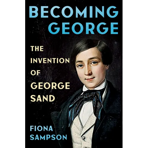Becoming George: The Invention of George Sand