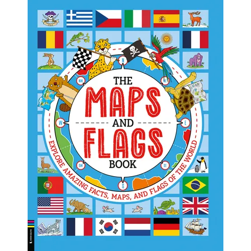 The Maps and Flags Book: Explore Amazing Facts, Maps, and Flags of the World