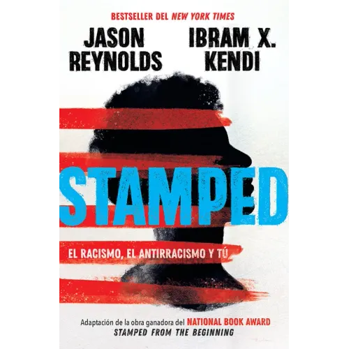Stamped: El Racismo, El Antirracismo Y Tú / Stamped: Racism, Antiracism, and You: A Remix of the National Book Award-Winning Stamped from the Beginnin
