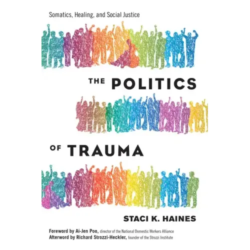 The Politics of Trauma: Somatics, Healing, and Social Justice