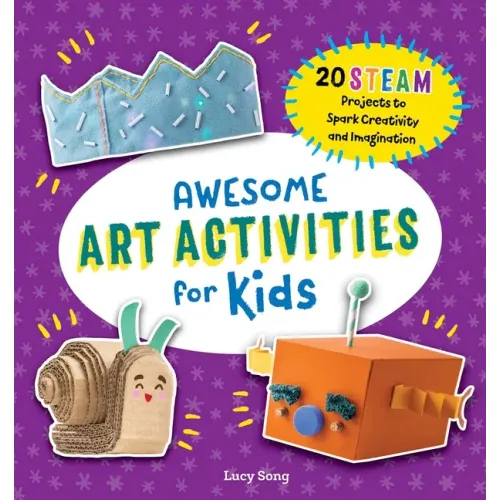 Awesome Art Activities for Kids: 20 Steam Projects to Spark Creativity and Imagination