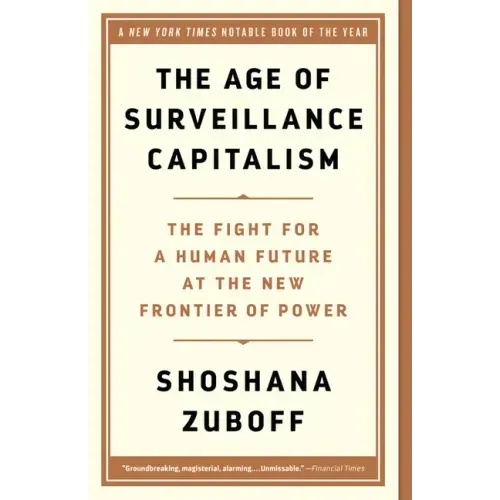 The Age of Surveillance Capitalism: The Fight for a Human Future at the New Frontier of Power