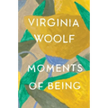 Moments of Being: The Virginia Woolf Library Authorized Edition