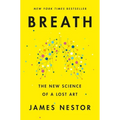 Breath: The New Science of a Lost Art