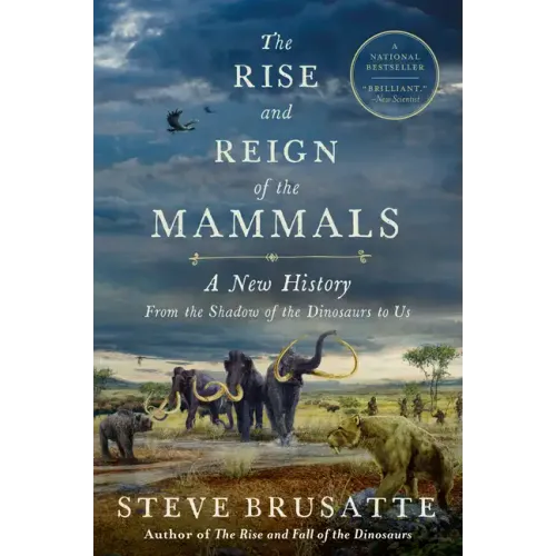 The Rise and Reign of the Mammals: A New History, from the Shadow of the Dinosaurs to Us