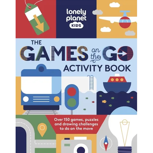 Lonely Planet Kids the Games on the Go Activity Book: Over 150 Games, Puzzles and Drawing Challenges to Do on the Move