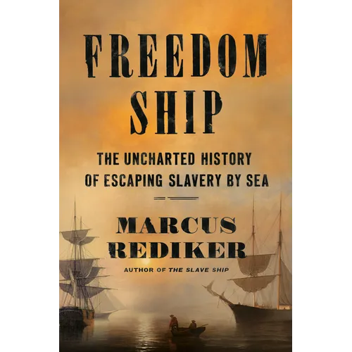 Freedom Ship: The Uncharted History of Escaping Slavery by Sea