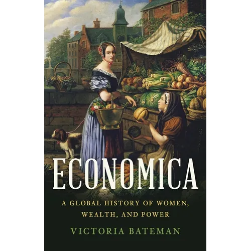 Economica: A Global History of Women, Wealth, and Power