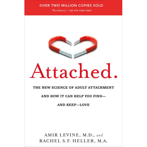 Attached: The New Science of Adult Attachment and How It Can Help You Find--And Keep--Love