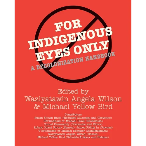 For Indigenous Eyes Only: A Decolonization Handbook