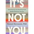 It's Not You: Identifying and Healing from Narcissistic People