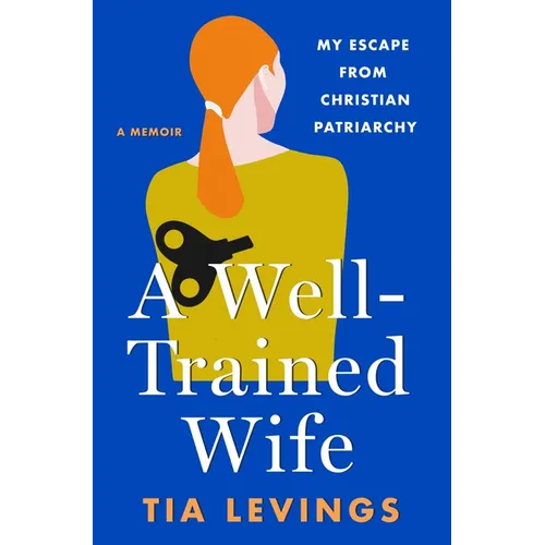 A Well-Trained Wife: My Escape from Christian Patriarchy